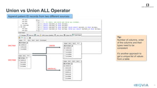 41
Union vs Union ALL Operator
SRCTAB1
SRCTAB2
UNION
UNION ALL
Tip:
Number of columns, order
of the columns and their
types need to be
consistent
It’s another approach to
get a unique list of values
from a table
UNION-UNION ALL Execise.txt
Append patient ID records from two different sources:
 