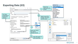 45
Exporting Data (2/2)
1
3
4
Select the
appropriate file
format
Select export file
location, file type
and file name
Define the export
file column
delimiter format
Click OK button to
start exporting
2
Tip: Keep
unselected to
include ALL
columns
 