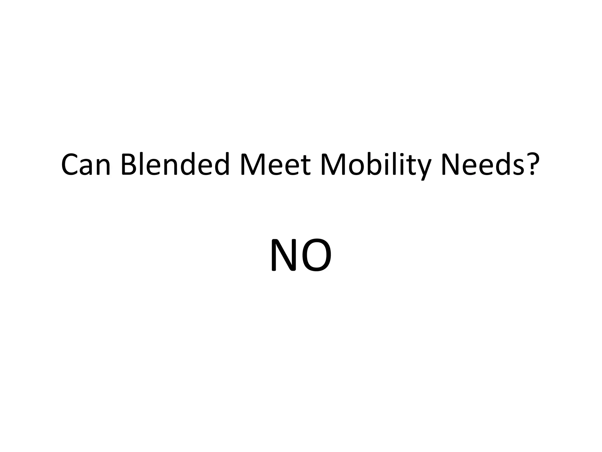 Can Blended Meet Mobility Needs?
NO
 