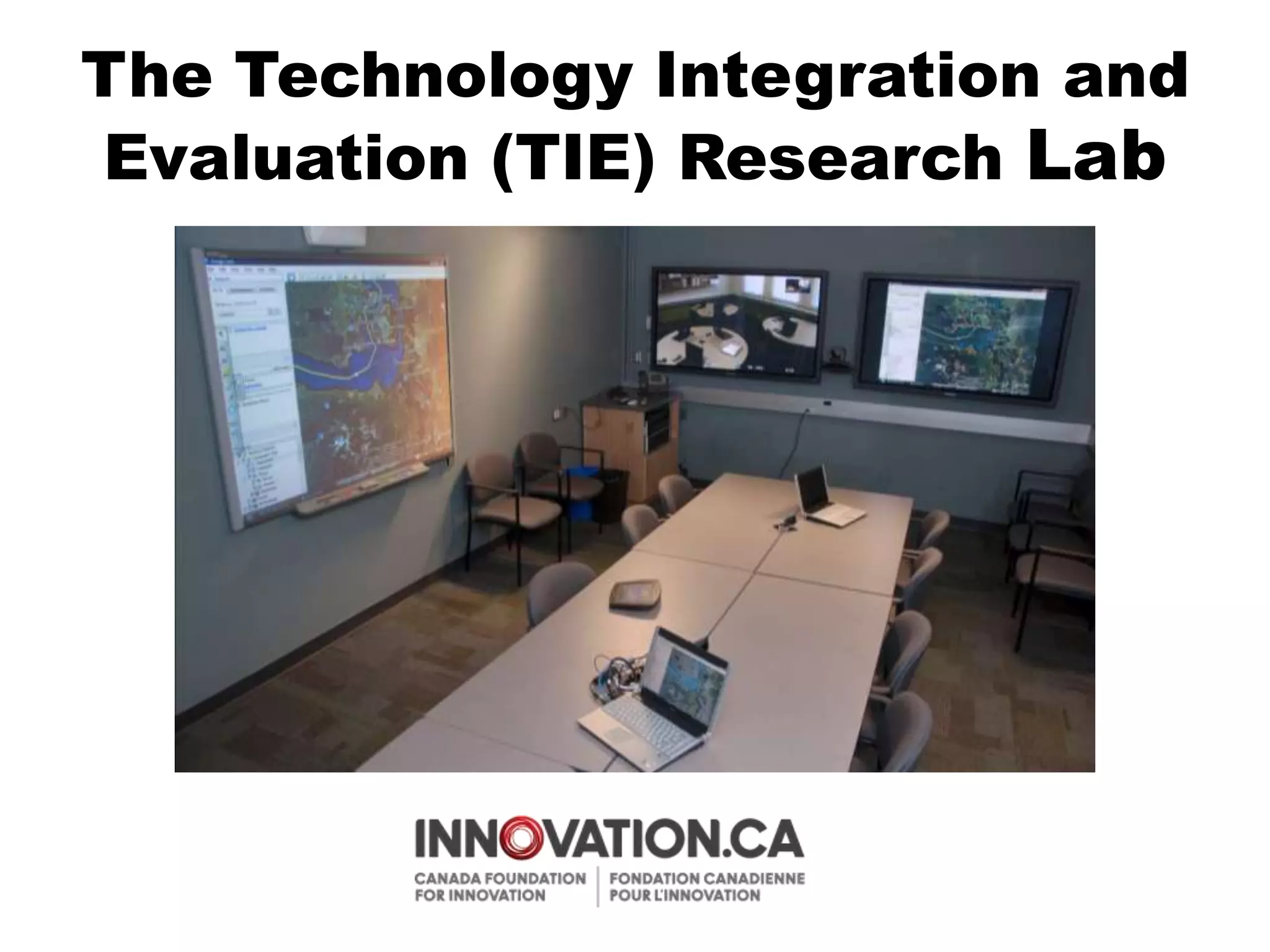 The Technology Integration and
Evaluation (TIE) Research Lab
 
