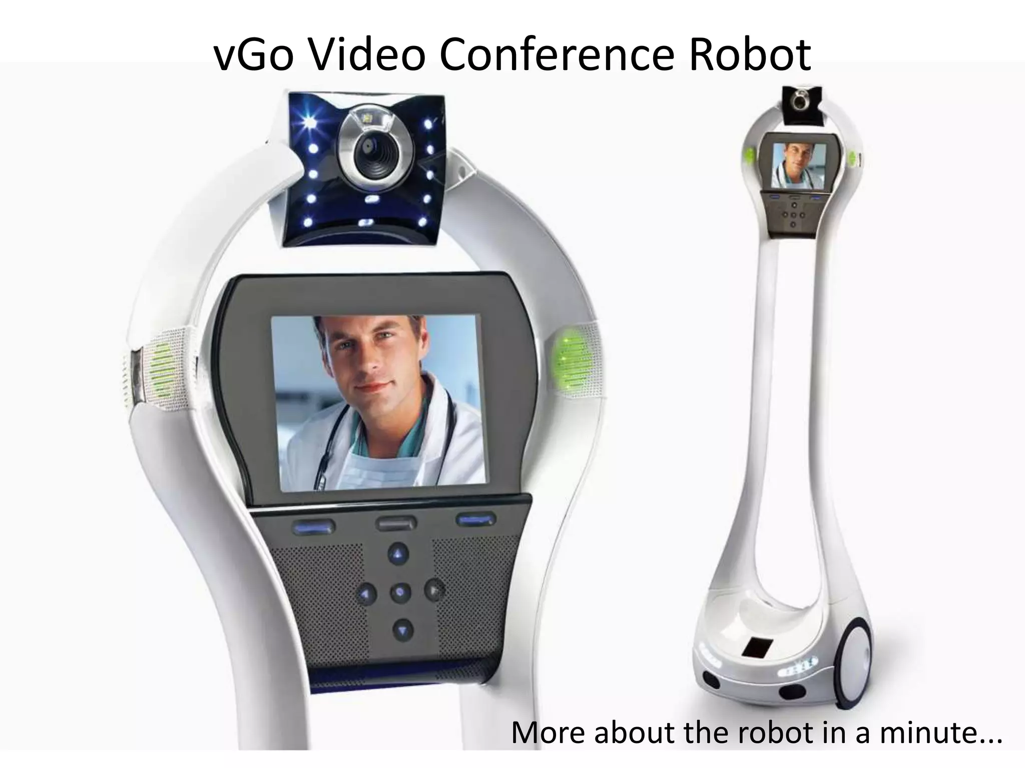 vGo Video Conference Robot
More about the robot in a minute...
 