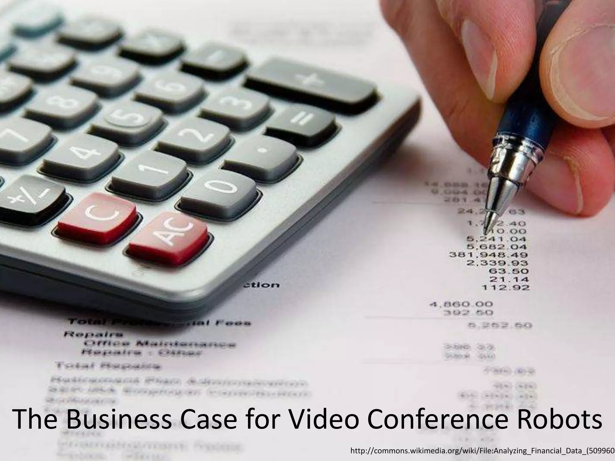 The Business Case for Video Conference Robots
http://commons.wikimedia.org/wiki/File:Analyzing_Financial_Data_(5099605
 