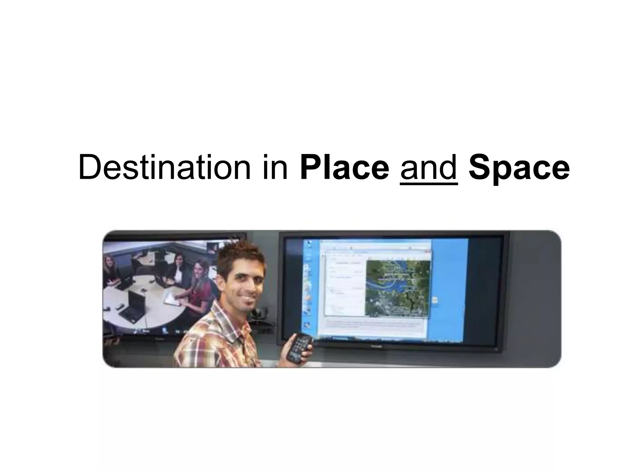 Destination in Place and Space
 