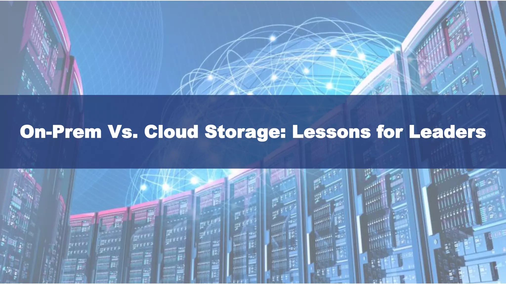 On-Prem Vs. Cloud Storage: Lessons for Leaders
 