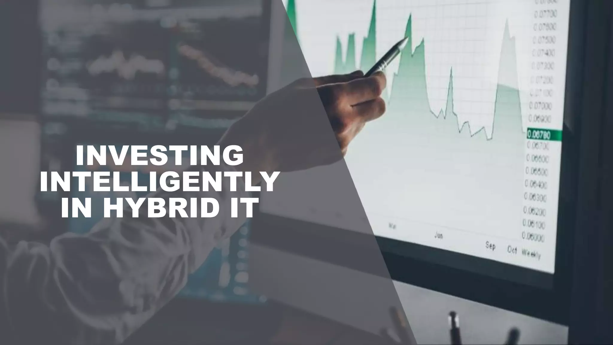 INVESTING
INTELLIGENTLY
IN HYBRID IT
 