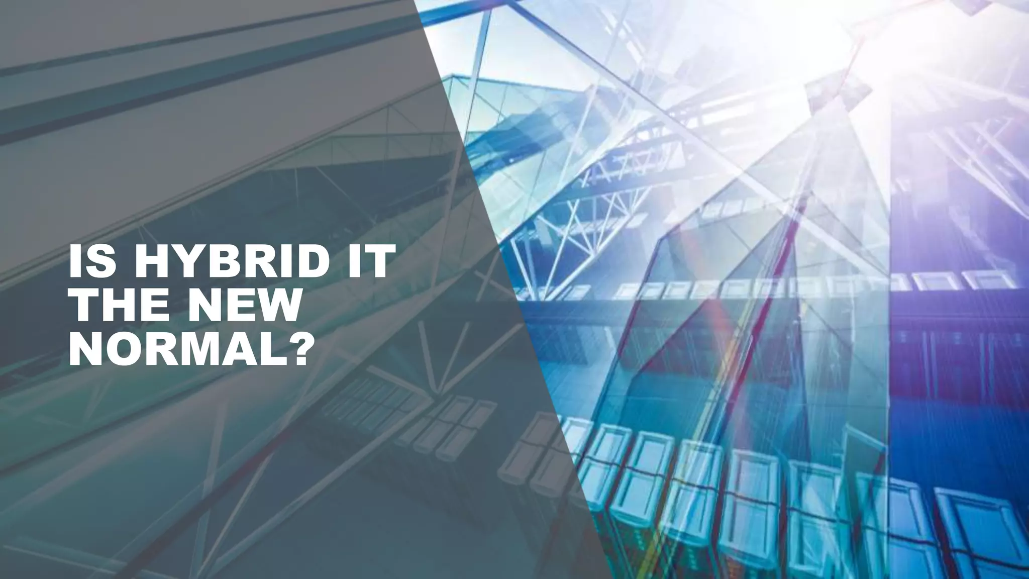 IS HYBRID IT
THE NEW
NORMAL?
 