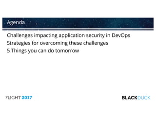 Challenges impacting application security in DevOps
Strategies for overcoming these challenges
5 Things you can do tomorrow
Agenda
 