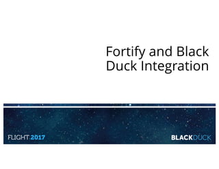Fortify and Black
Duck Integration
 