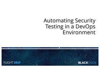 Automating Security
Testing in a DevOps
Environment
 
