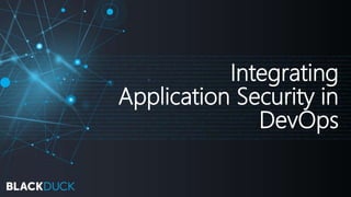 Integrating
Application Security in
DevOps
 