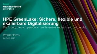 24.April 2023
Werner Plessl
HPE GreenLake: Sichere, flexible und
skalierbare Digitalisierung
Die Cloud, die sich persönlich zu Ihnen ins Rechenzentrum begibt.
 