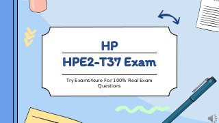 HP
HPE2-T37 Exam
Try Exams4sure For 100% Real Exam
Questions
 