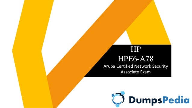 HP
HPE6-A78
Aruba Certified Network Security
Associate Exam
 
