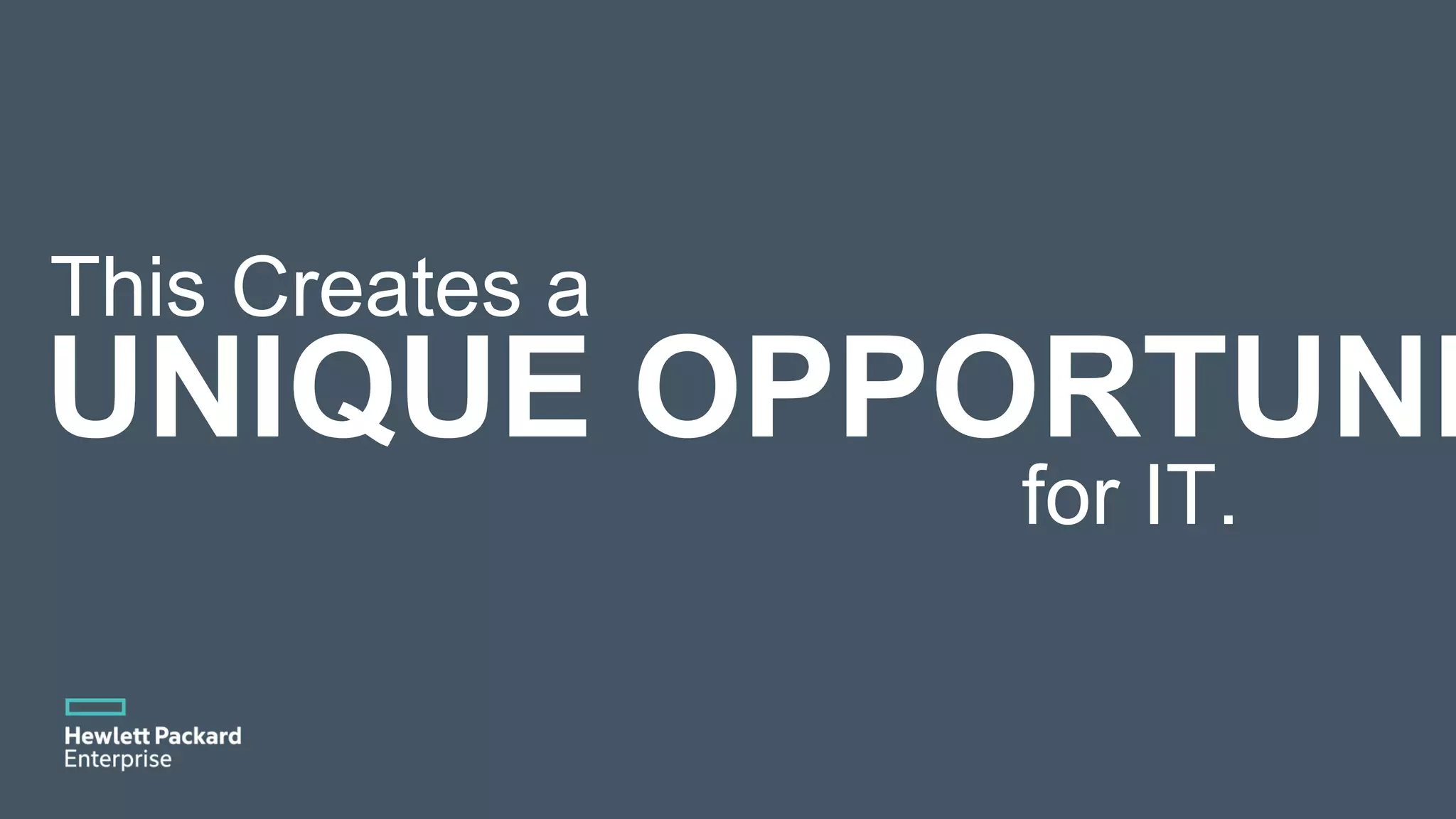 This Creates a UNIQUE OPPORTUNI for IT. 