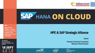 HPE & SAP Strategic Alliance
Daniel
Presales Technical Consultant
Mission Critical System
 