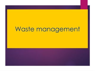 Waste management
 