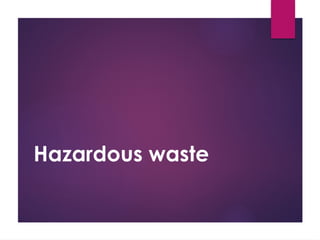 Hazardous waste
 