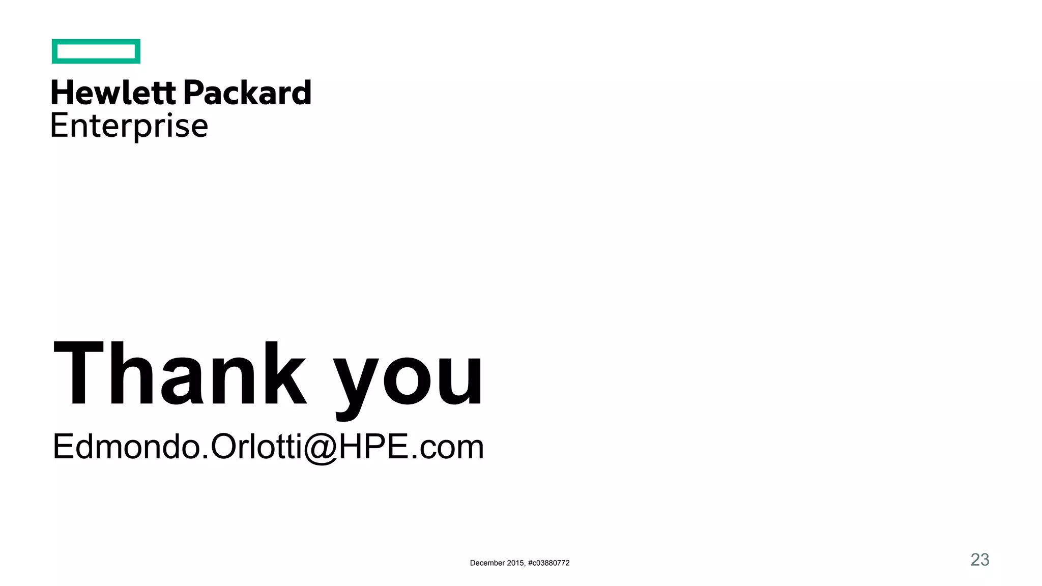 Thank you
Edmondo.Orlotti@HPE.com
23December 2015, #c03880772
 
