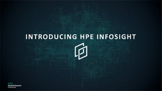 INTRODUCING HPE INFOSIGHT
 