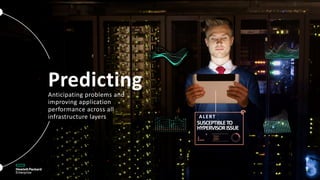 PredictingAnticipating problems and
improving application
performance across all
infrastructure layers
SUSCEPTIBLETO
HYPERVISORISSUE
ALERT
 
