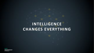 INTELLIGENCE
CHANGES EVERYTHING
 