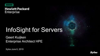 InfoSight for Servers
Geert Kuijken
Enterprise Architect HPE
Xylos June 6, 2019
 
