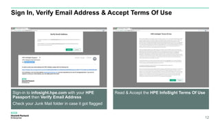 Sign In, Verify Email Address & Accept Terms Of Use
Sign-in to infosight.hpe.com with your HPE
Passport then Verify Email ...