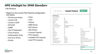 HPE InfoSight for 3PAR StoreServ
– Report on the current File Persona configuration
and status
– File Services Nodes
– Joi...