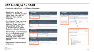HPE InfoSight for 3PAR
– Depending on the tab
selected at the Virtualization
menu level there will be
different View menus...