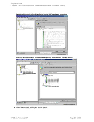 Selecting Microsoft Office SharePoint Server 2007 databases for restore
Selecting Microsoft Office SharePoint Server 2007 Search index files for restore
4. In the Options page, specify the restore options.
Integration Guide
Chapter 6: Data Protector Microsoft SharePoint Server Server VSS based solution
HPE Data Protector (9.07) Page 233 of 803
 