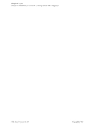 Page 260 of 803HPE Data Protector (9.07)
Integration Guide
Chapter 7: Data Protector Microsoft Exchange Server 2007 integration
 