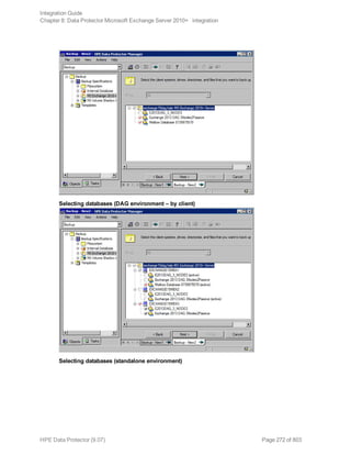 Selecting databases (DAG environment – by client)
Selecting databases (standalone environment)
Integration Guide
Chapter 8: Data Protector Microsoft Exchange Server 2010+ integration
HPE Data Protector (9.07) Page 272 of 803
 