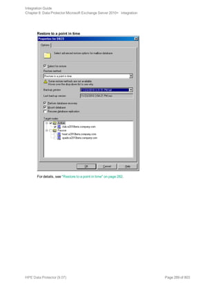 Restore to a point in time
For details, see "Restore to a point in time" on page 282.
Integration Guide
Chapter 8: Data Protector Microsoft Exchange Server 2010+ integration
HPE Data Protector (9.07) Page 289 of 803
 