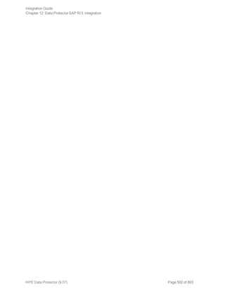Integration Guide
Chapter 12: Data Protector SAP R/3 integration
HPE Data Protector (9.07) Page 502 of 803
 