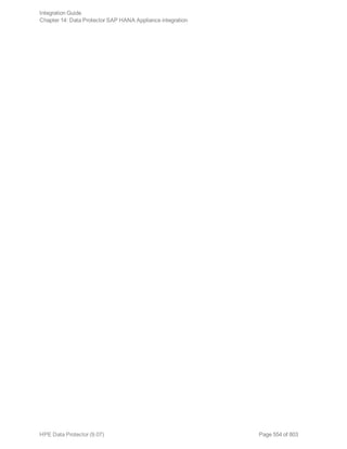 Page 554 of 803HPE Data Protector (9.07)
Integration Guide
Chapter 14: Data Protector SAP HANA Appliance integration
 