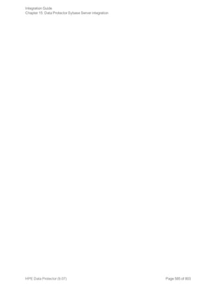 Page 585 of 803HPE Data Protector (9.07)
Integration Guide
Chapter 15: Data Protector Sybase Server integration
 