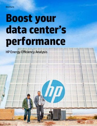 Brochure 
Boost your 
data center’s 
performance 
HP Energy Efficiency Analysis 
 