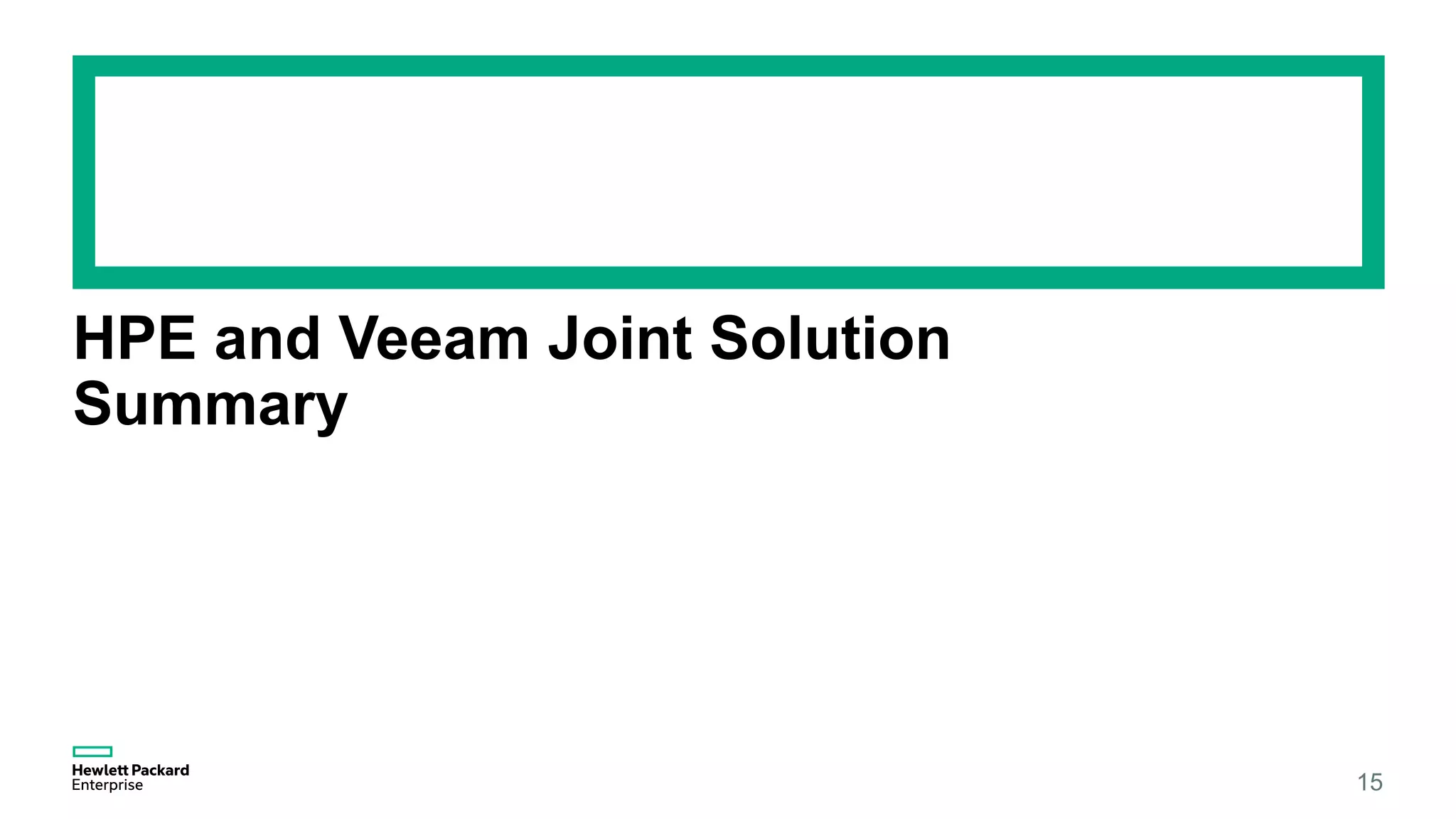 HPE and Veeam Joint Solution
Summary
15
 