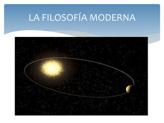 LA FILOSOFÍA MODERNA
 