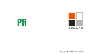 PR

     Proposed by Square Group
 
