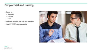 Simpler trial and training
– Easier to
– Download
– Evaluate
– Learn
– Extended term for free trial and download
– New SV ART Training available
 