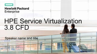 HPE Service Virtualization
3.8 CFD
Speaker name and title
Month day, year
 