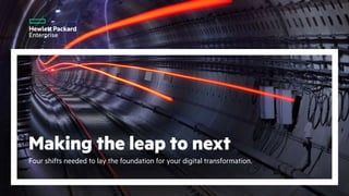 Making the leap to next
Four shifts needed to lay the foundation for your digital transformation.
 