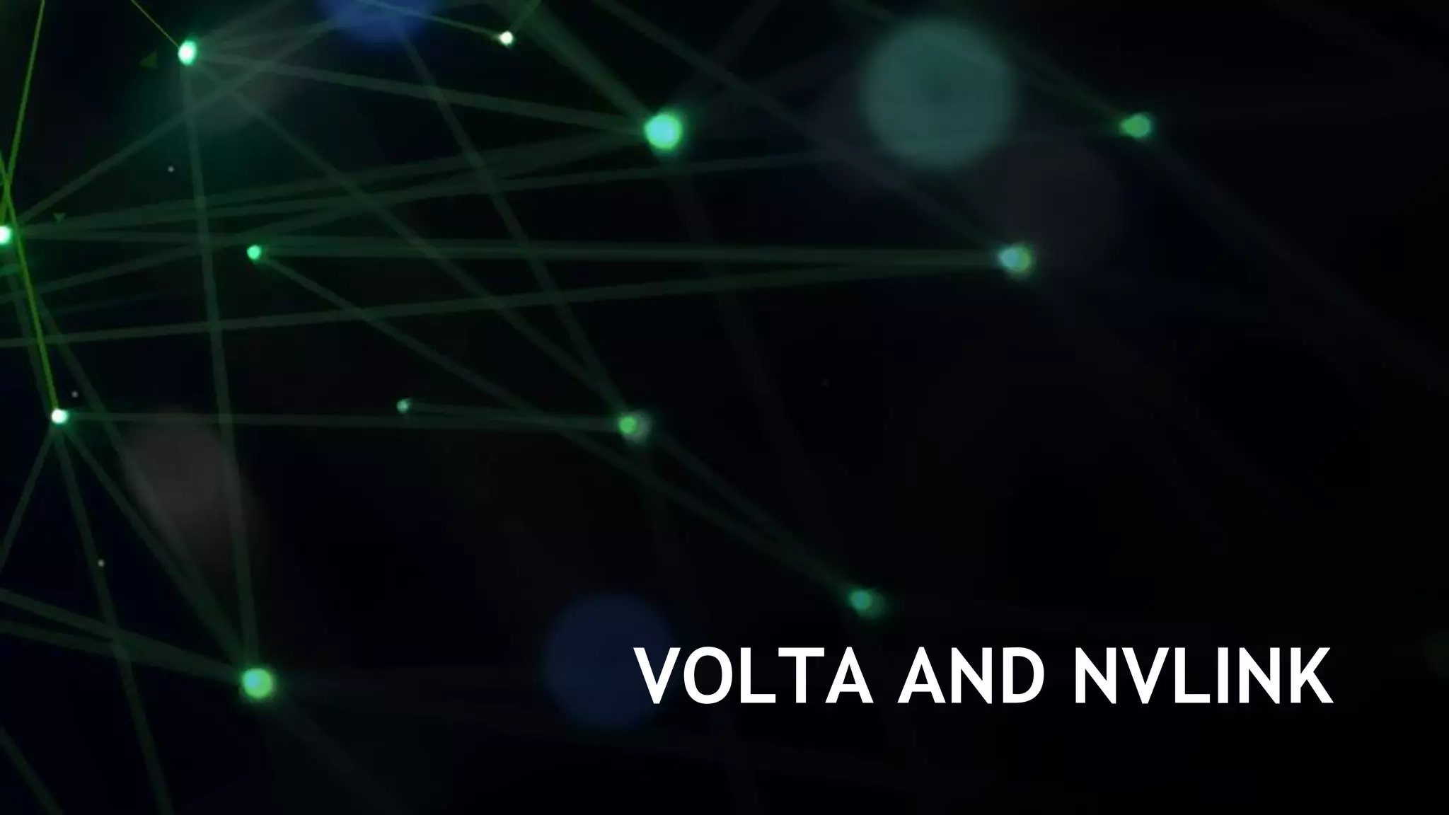 12
VOLTA AND NVLINK
 