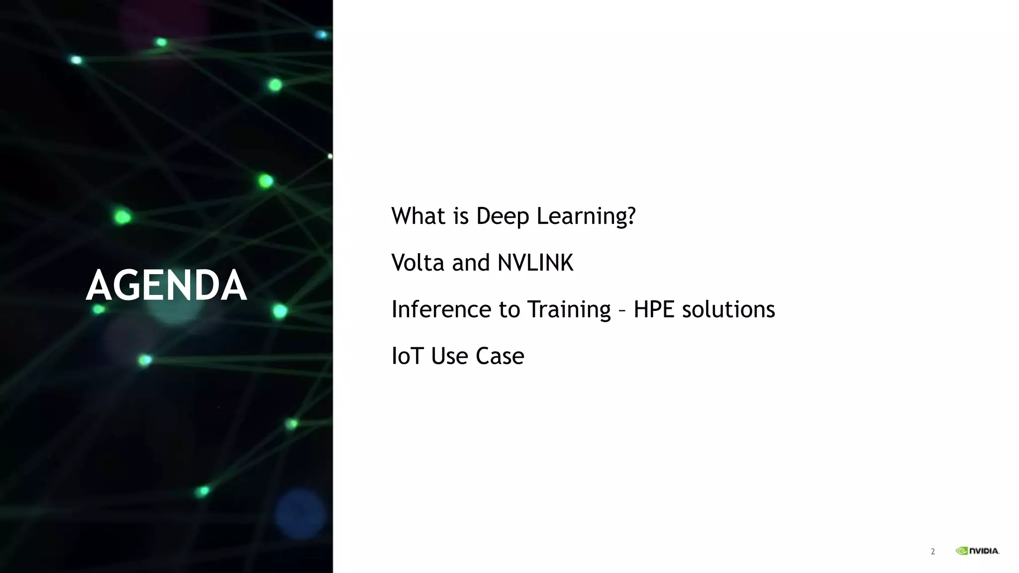 2
AGENDA
What is Deep Learning?
Volta and NVLINK
Inference to Training – HPE solutions
IoT Use Case
 