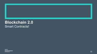 Blockchain 2.0
Smart Contracts!
22
 