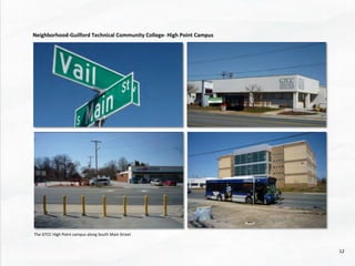 The	
  GTCC	
  High	
  Point	
  campus	
  along	
  South	
  Main	
  Street	
  	
  
Neighborhood-­‐Guilford	
  Technical	
  Community	
  College-­‐	
  High	
  Point	
  Campus	
  	
  
	
  
12	
  
 