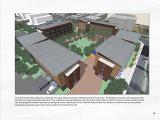 The	
  view	
  from	
  the	
  GTCC	
  pedestrian	
  crossing	
  into	
  the	
  plaza.	
  While	
  presen@ng	
  a	
  deﬁning	
  boulevard	
  “front	
  mass”,	
  the	
  building	
  is	
  also	
  open	
  and	
  transparent	
  when	
  
facing	
  the	
  crossing	
  and	
  passing	
  pedestrians.	
  It	
  has	
  a	
  signiﬁcant	
  opening	
  allowing	
  a	
  clear	
  view	
  of	
  the	
  interior	
  plaza.	
  In	
  addi@on,	
  there	
  is	
  an	
  open	
  concept	
  internet	
  
café	
  with	
  garage-­‐like	
  windows	
  that	
  open	
  up	
  during	
  the	
  summer	
  allowing	
  for	
  a	
  more	
  “ﬁltered”	
  ﬂow	
  of	
  public	
  into	
  the	
  plaza.	
  The	
  doors	
  close	
  up	
  during	
  winter	
  
maintaining	
  transparency	
  and	
  a	
  clear	
  view	
  to	
  and	
  from	
  the	
  inside	
  of	
  the	
  café.	
  	
  	
  	
  
36	
  
 