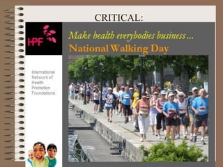 CRITICAL:
Make health everybodies business ...
 