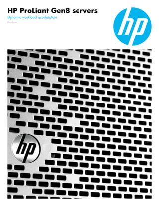 HP ProLiant Gen8 servers
Dynamic workload acceleration
Brochure
 